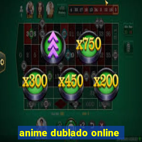 anime dublado online